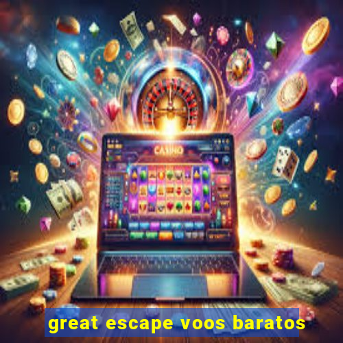 great escape voos baratos